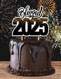 Blessed 2025, Happy New Year Cake Topper, 2025 Cake Topper, Digital, Printable Topper, Instant Download